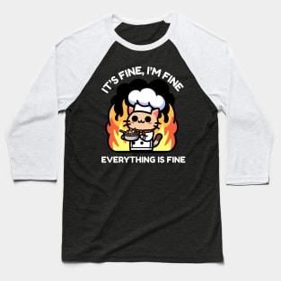 Unflappable Feline Chef Amidst Culinary Chaos - It's Fine, I'm Fine, Everything is FineUnflappable Feline Chef Amidst Culinary Chaos - It's Fine, I'm Fine, Everything is Fine Baseball T-Shirt